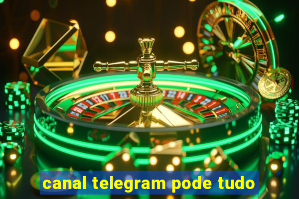 canal telegram pode tudo